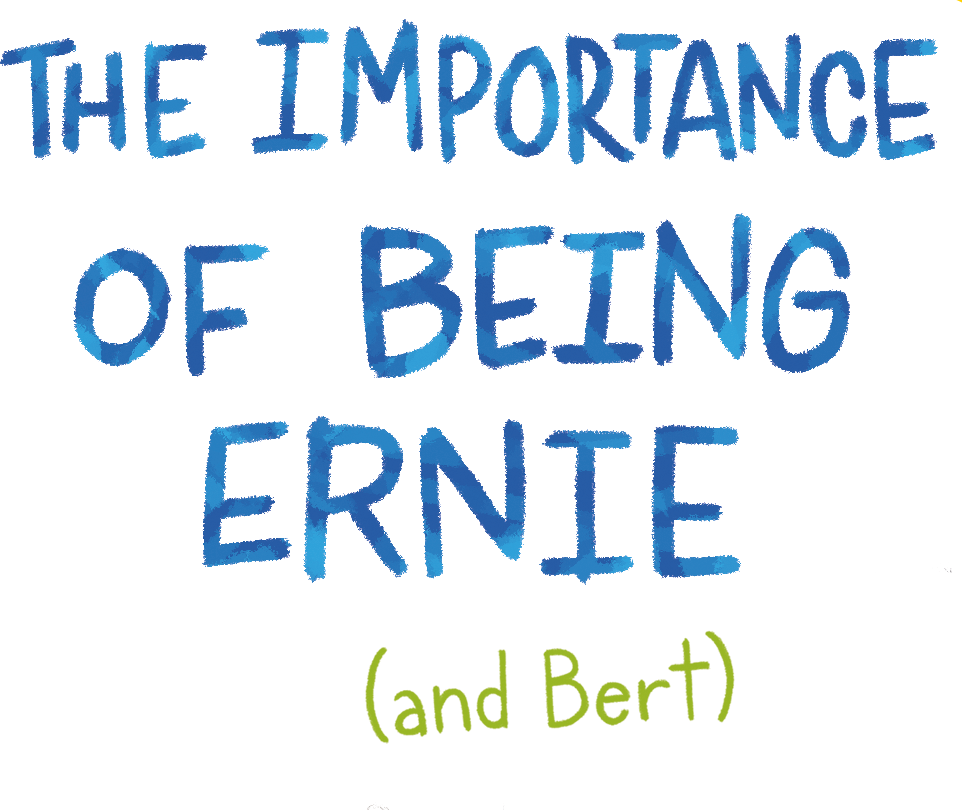 The importance of being Bert & Ernie