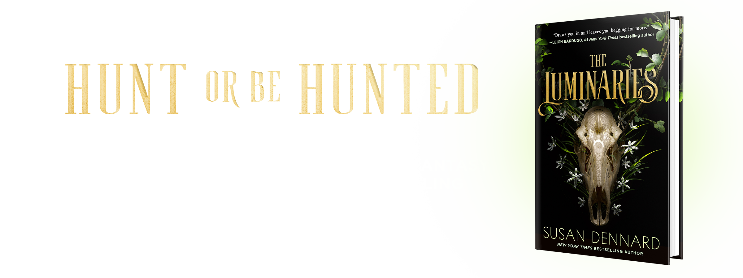 Hunt or be hunted 2 An image of the hardcover of The Luminaries with the text "HUNTED OR BE HUNTED A New Haunting YA Contemporary Fantasy Series from New York Times Bestselling Author Susan Dennard "